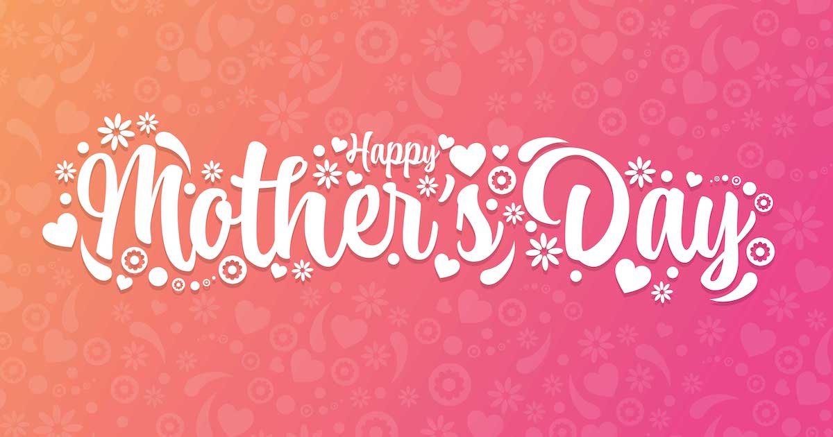 To all mothers - past, present and future - on Mother’s Day