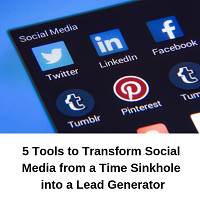 5 Tools to Transform Social Media from a Time Sinkhole into a Lead Generator