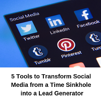5 Tools to Transform Social Media from a Time Sinkhole into a Lead Generator 5 Tools to Transform Social Media from a Time Sinkhole into a Lead Generator