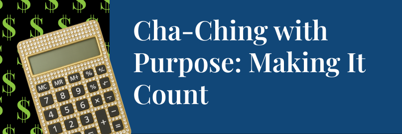 Cha-Ching with Purpose: Making It Count