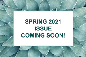 Spring 2021 Issue Coming Soon